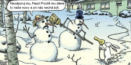 Králík drží pana Sněhuláka a paní Sněhulákovou v šachu fénem. Sněhuláková: Nodporuj mu, Pepo! Prostě mu dáme ty naše nosy a on nás nechá být.